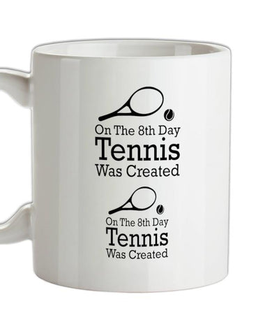 On The 8th Day Tennis Was Created Ceramic Mug