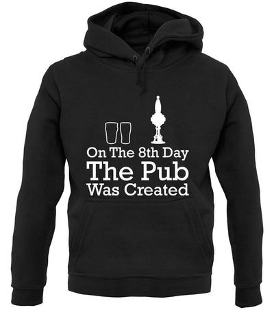 On The 8th Day The Pub Was Created unisex hoodie