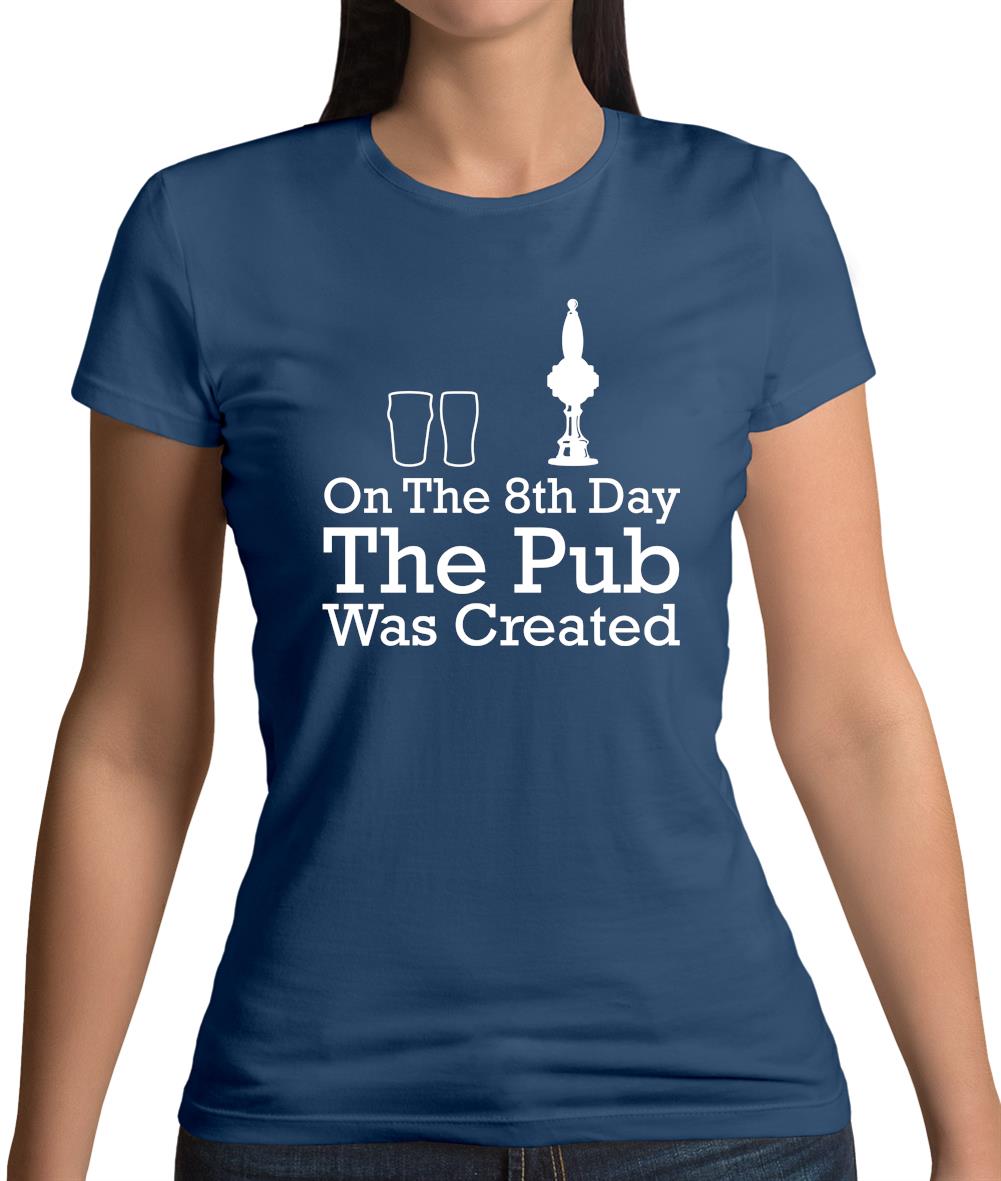 On The 8th Day The Pub Was Created Womens T-Shirt