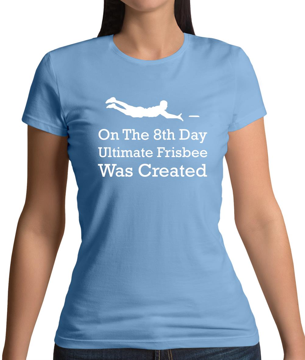 On The 8th Day Ultimate Frisbee Was Created Womens T-Shirt