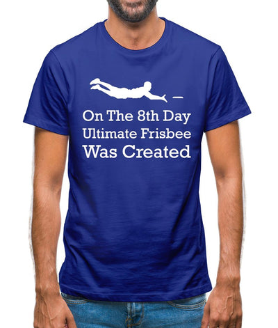 On The 8th Day Ultimate Frisbee Was Created Mens T-Shirt
