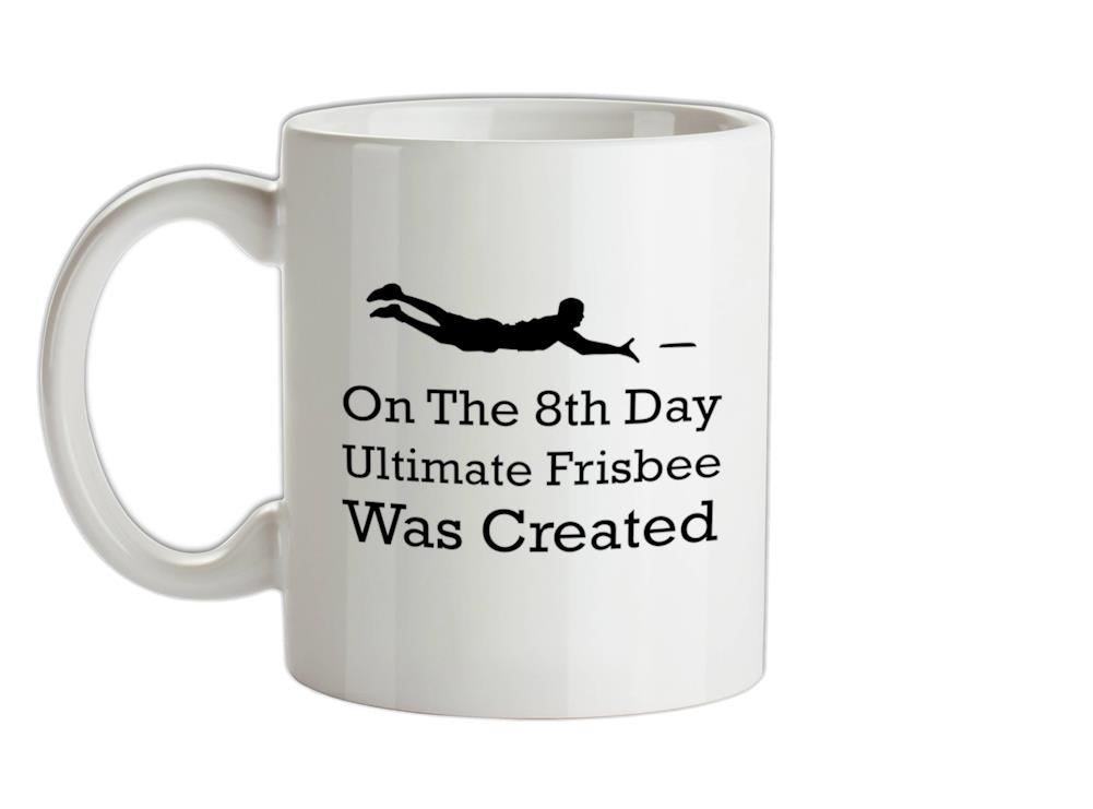 On The 8th Day Ultimate Frisbee Was Created Ceramic Mug