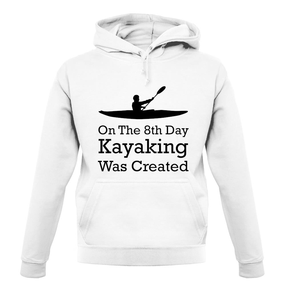 On The 8th Day Kayaking Was Created unisex hoodie