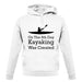 On The 8th Day Kayaking Was Created unisex hoodie