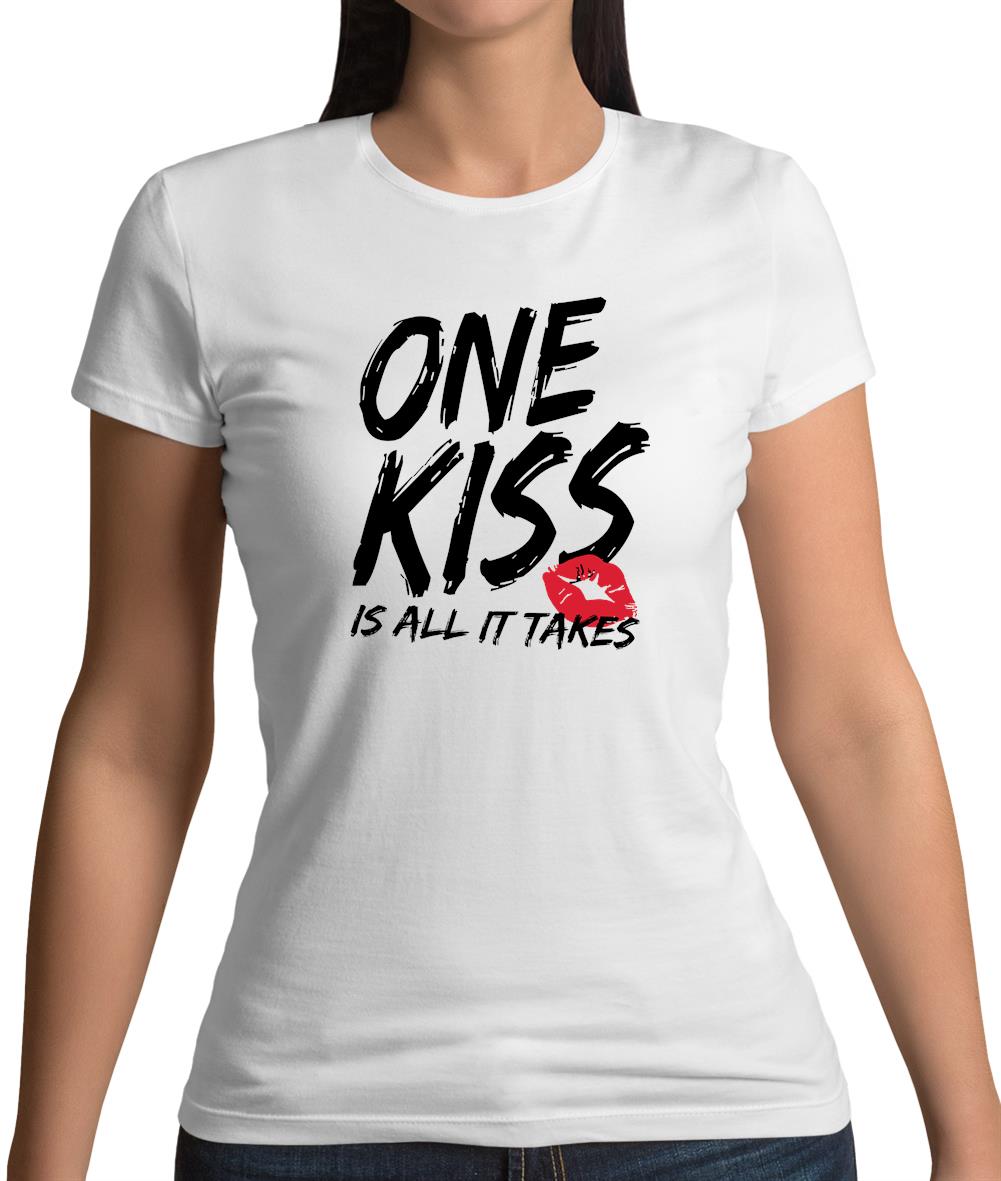 One Kiss Is It All It Takes Womens T-Shirt