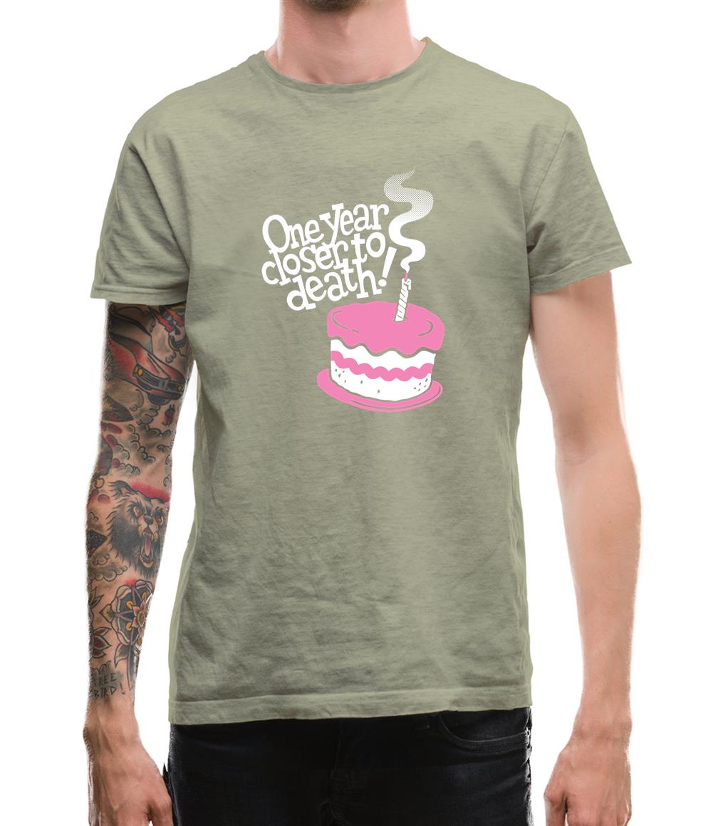 One Year Closer To Death! Mens T-Shirt