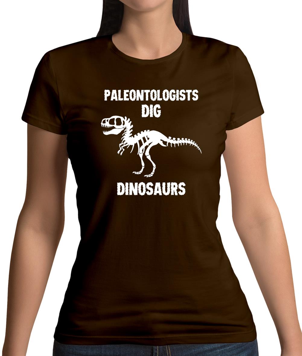Paleontologists Dig Dinosaurs Womens T-Shirt
