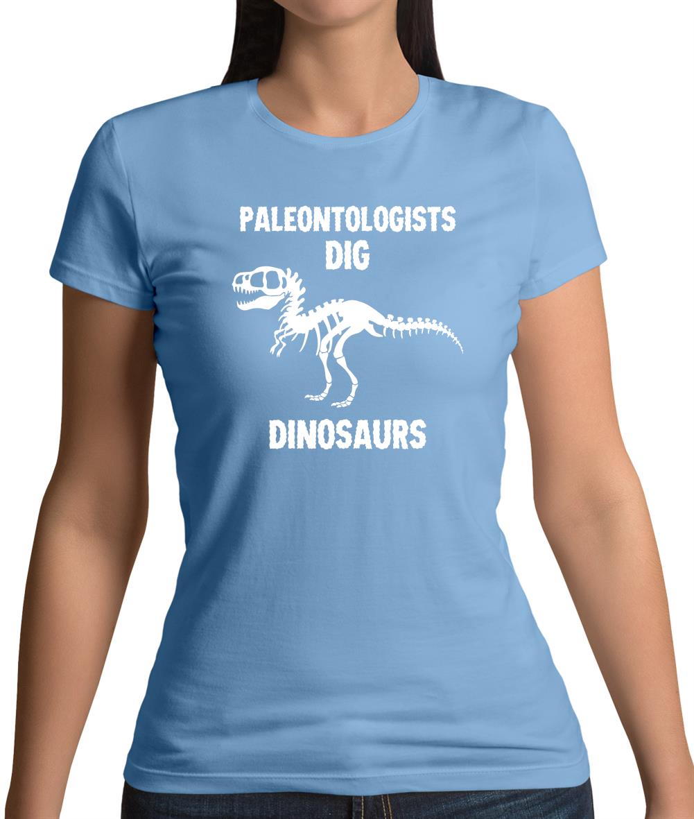 Paleontologists Dig Dinosaurs Womens T-Shirt