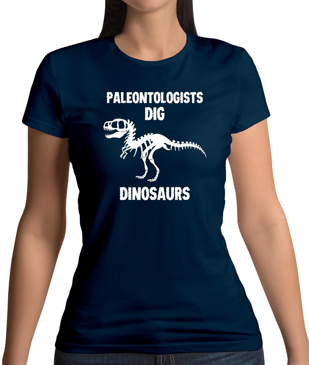 Paleontologists Dig Dinosaurs Womens T-Shirt
