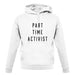 Part Time Activist unisex hoodie