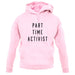 Part Time Activist unisex hoodie