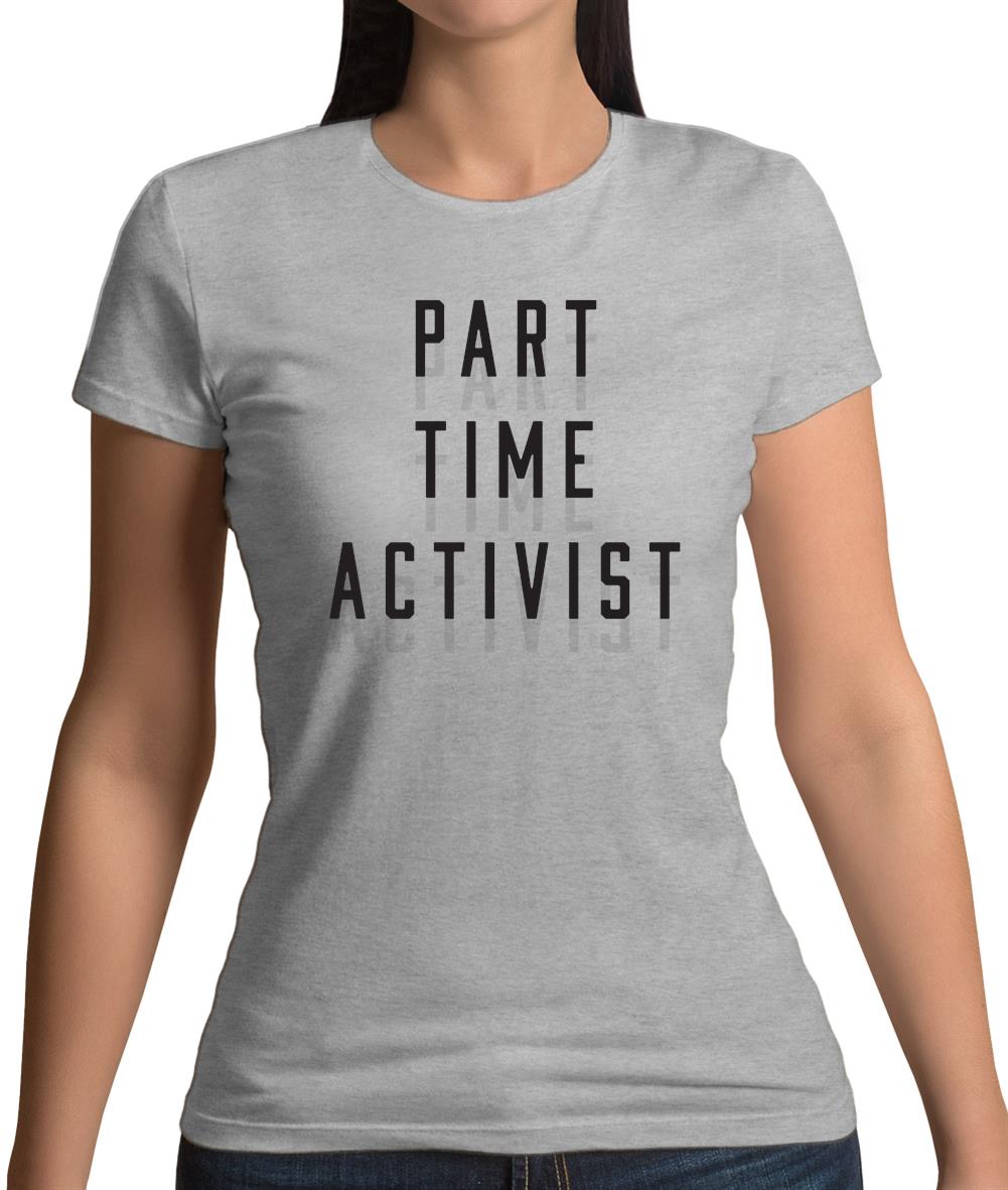 Part Time Activist Womens T-Shirt