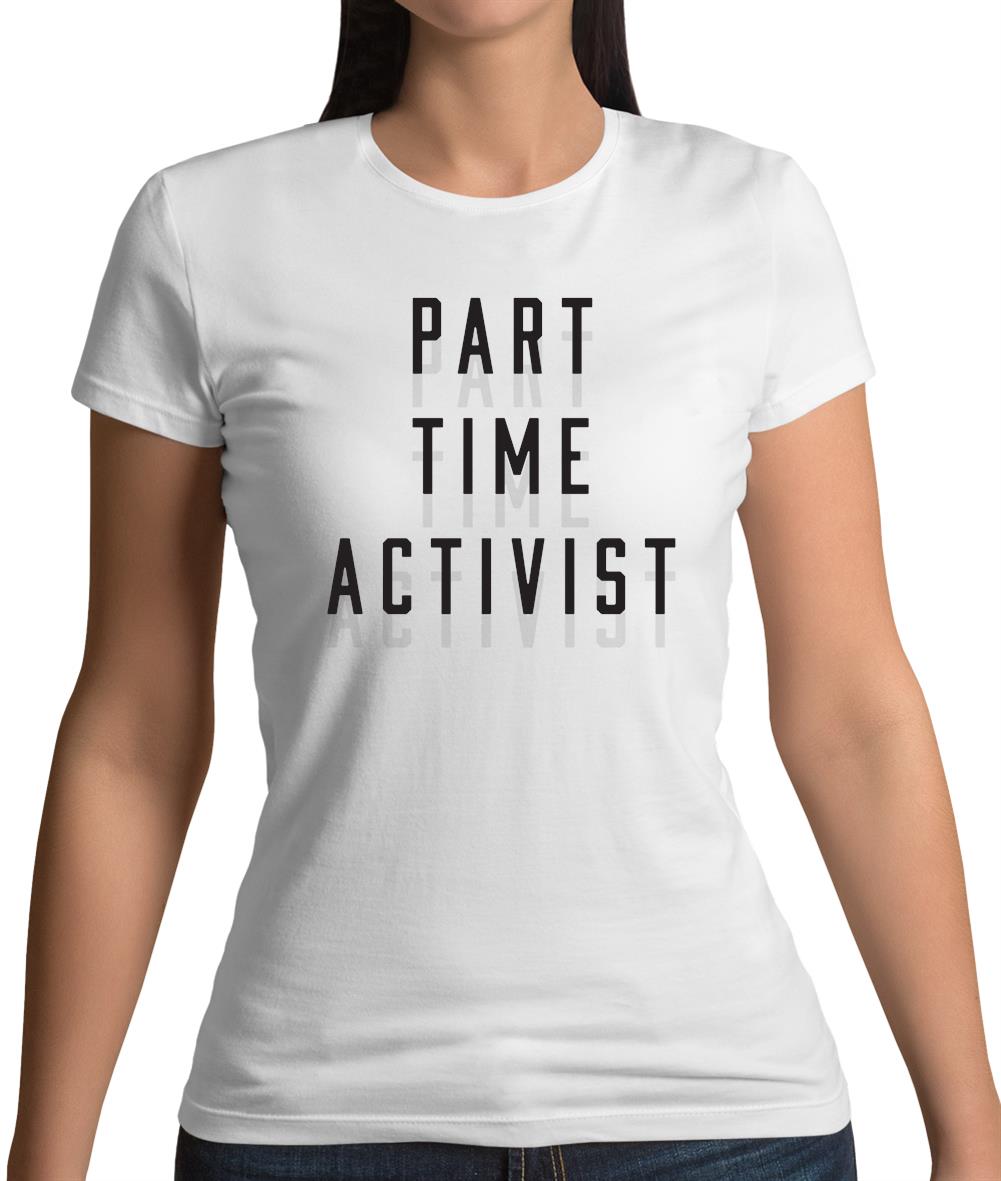Part Time Activist Womens T-Shirt