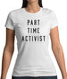 Part Time Activist Womens T-Shirt