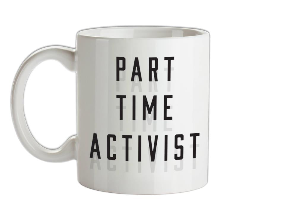 Part Time Activist Ceramic Mug