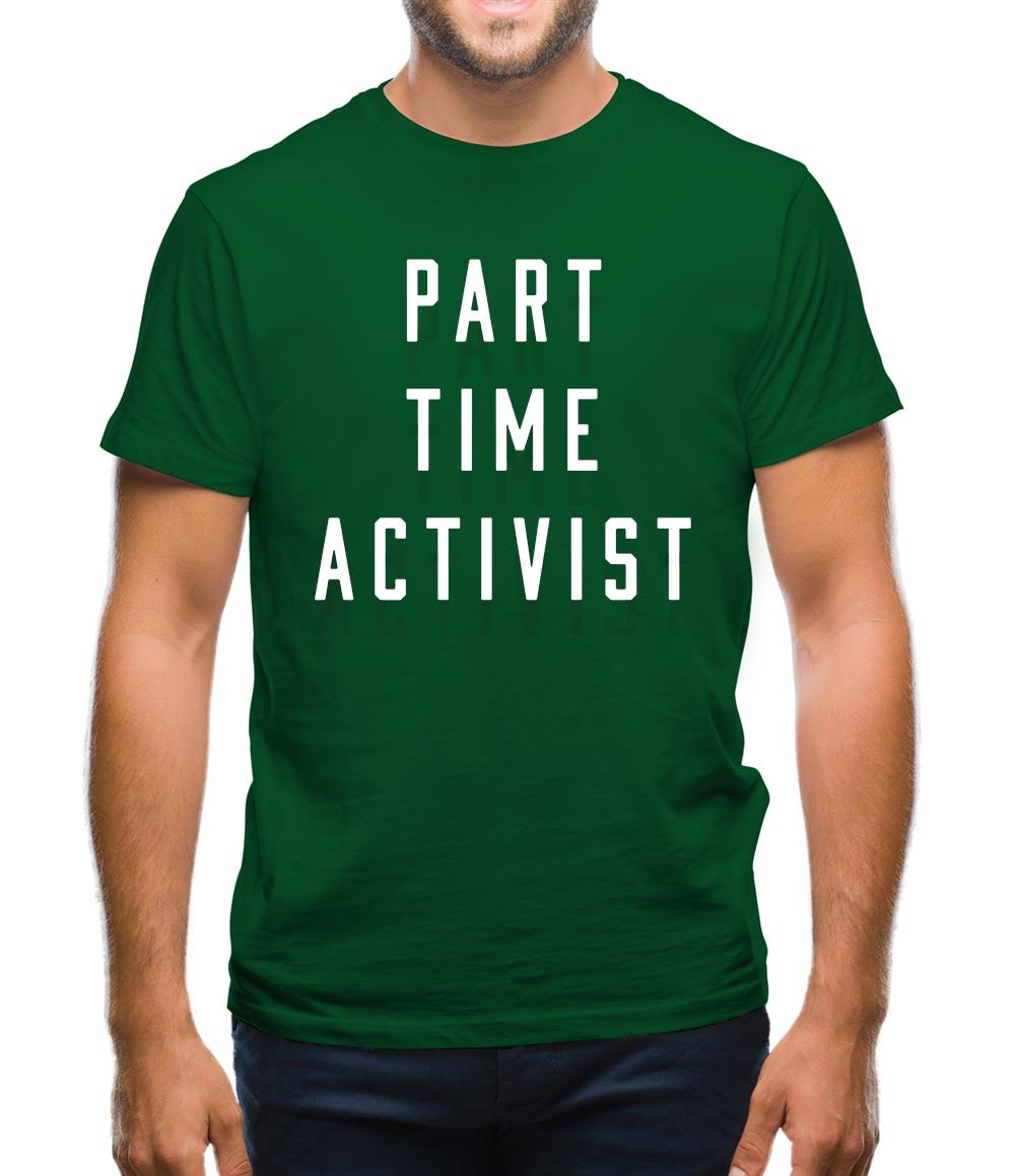 Part Time Activist Mens T-Shirt