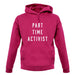 Part Time Activist unisex hoodie