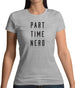 Part Time Nerd Womens T-Shirt
