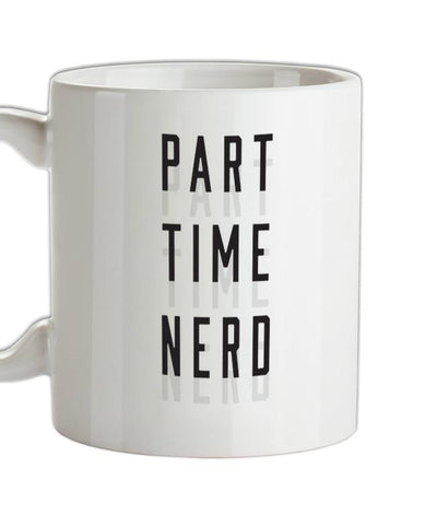 Part Time Nerd Ceramic Mug