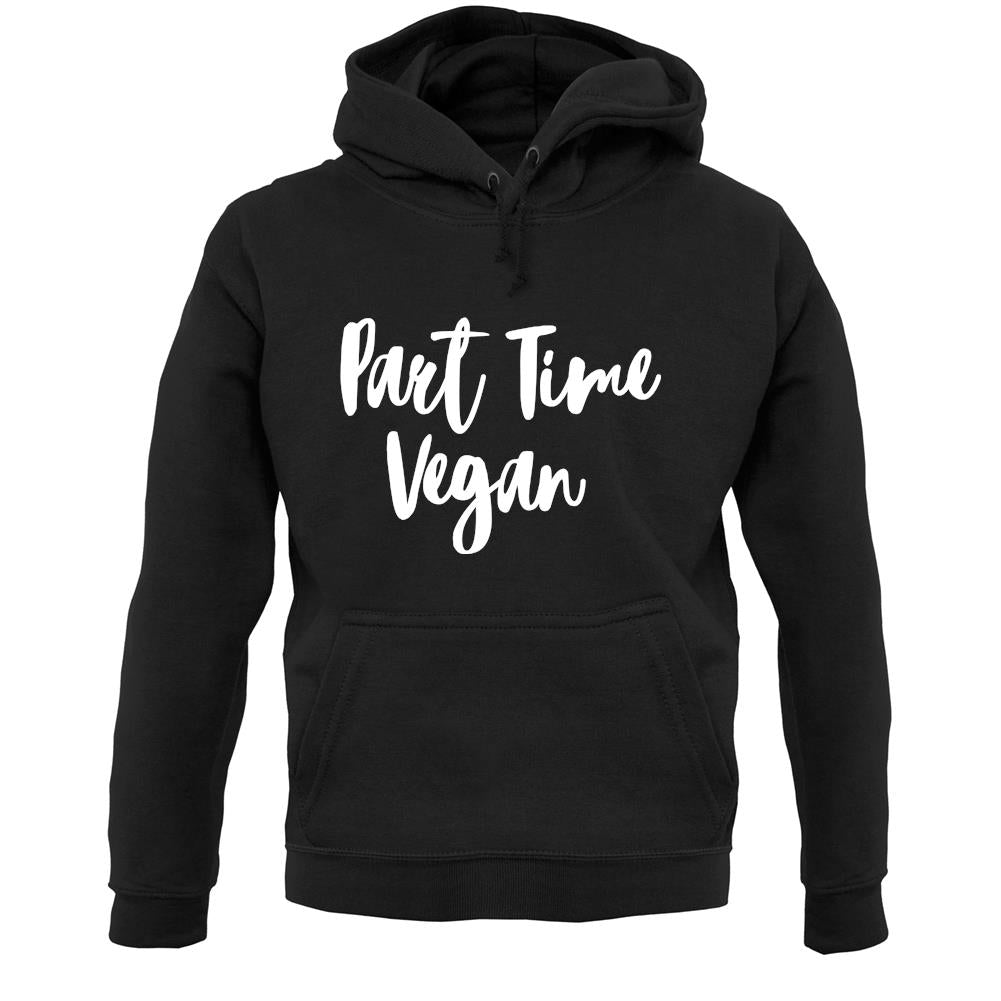 Part Time Vegan Unisex Hoodie