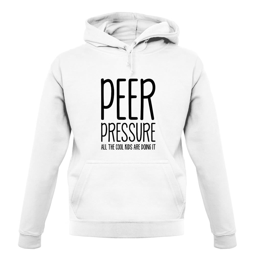 Peer Pressure All The Cool Kids Are Doing It unisex hoodie