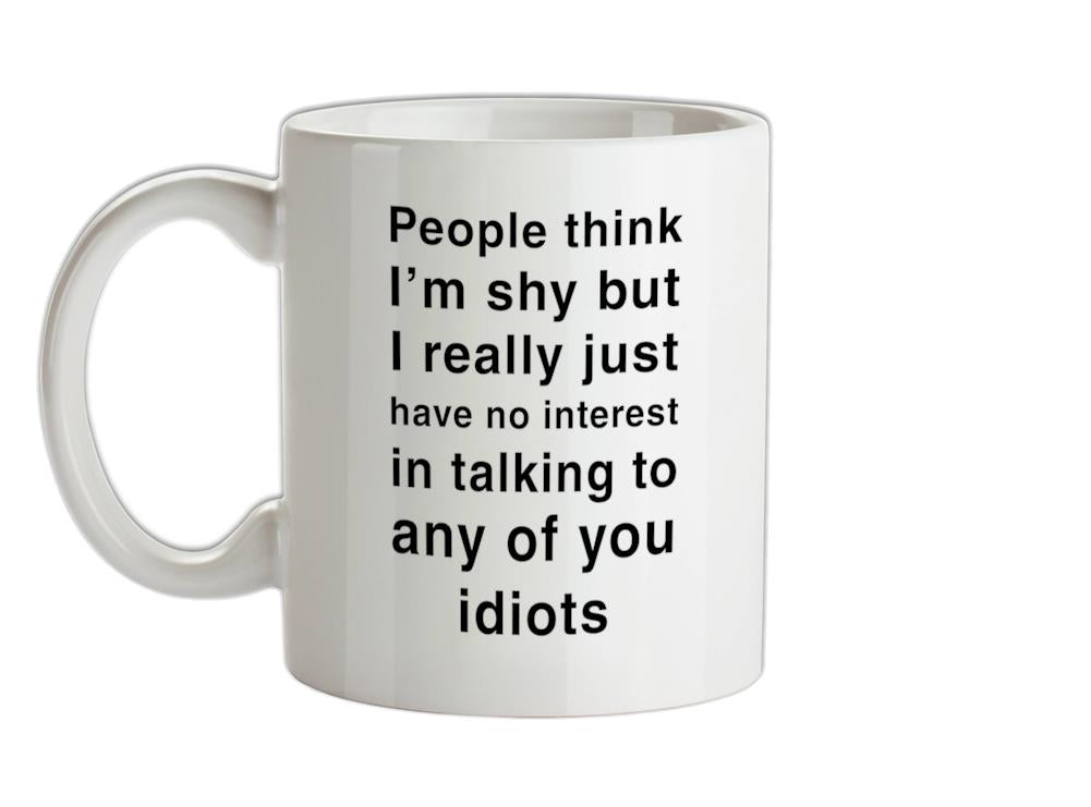 People Think I'm Shy, Not Interested Ceramic Mug
