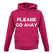 Pllease Go Away unisex hoodie