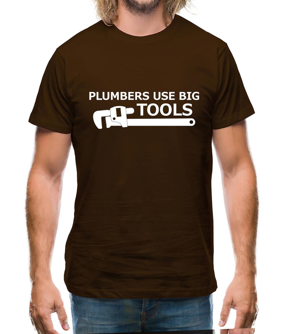 Plumbers Use Big Tools Mens T-Shirt
