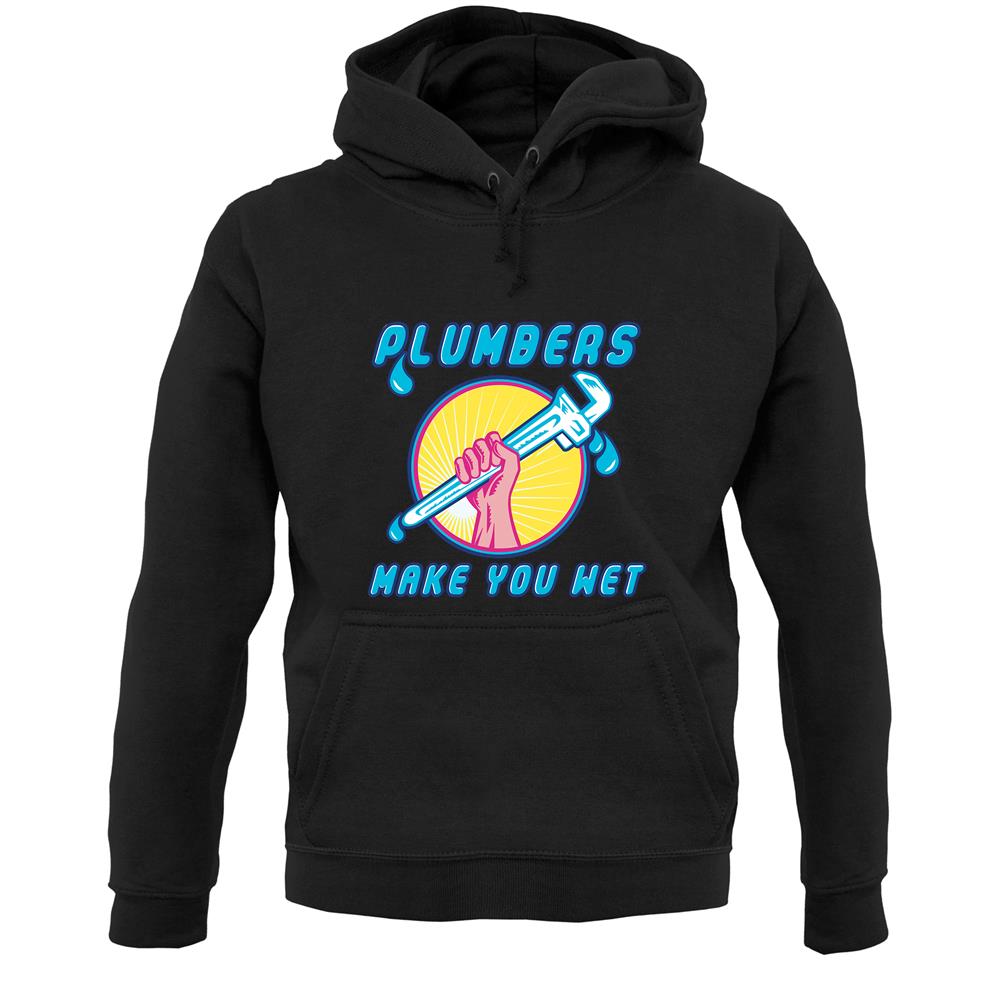Plumbers Make You Wet Unisex Hoodie