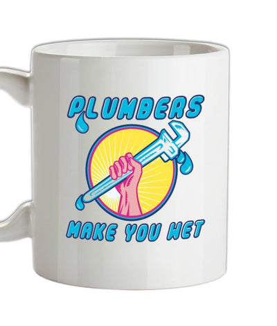 Plumbers make me wet Ceramic Mug
