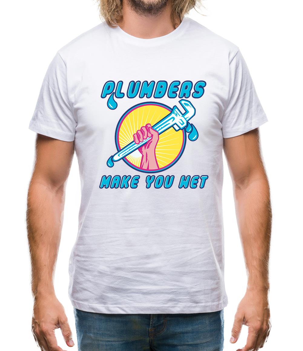 Plumbers Make You Wet Mens T-Shirt