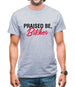 Praised be Bitches Mens T-Shirt