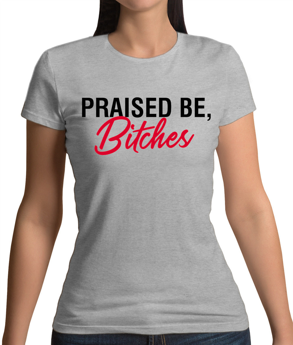 Praised be Bitches Womens T-Shirt
