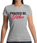 Praised be Bitches Womens T-Shirt