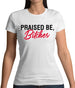 Praised be Bitches Womens T-Shirt