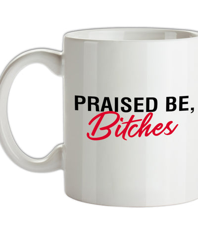 Praised be Bitches Ceramic Mug