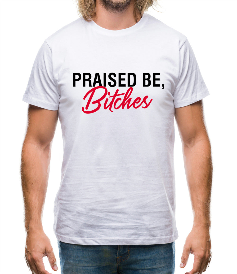 Praised be Bitches Mens T-Shirt