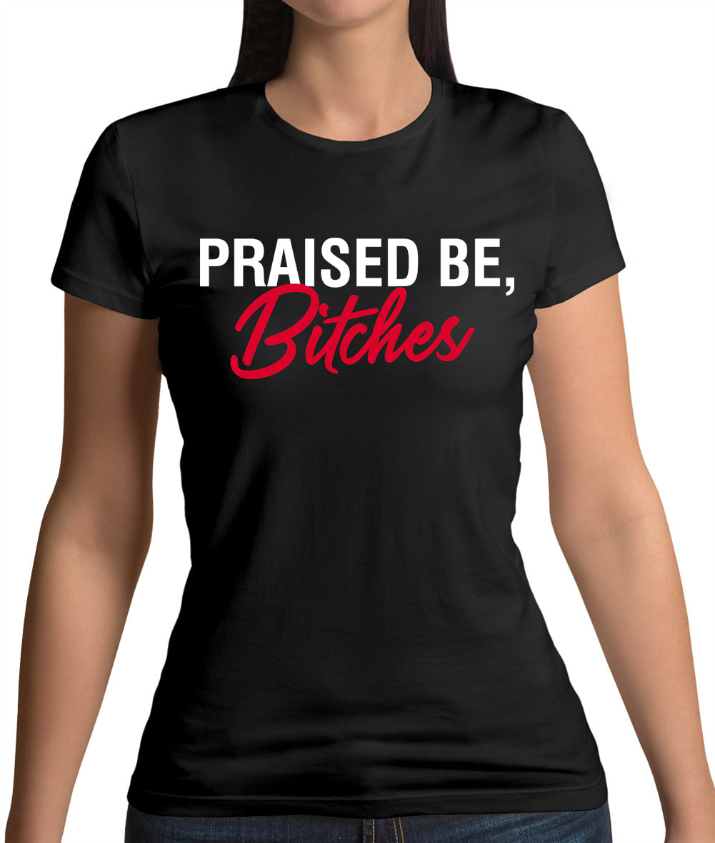 Praised be Bitches Womens T-Shirt