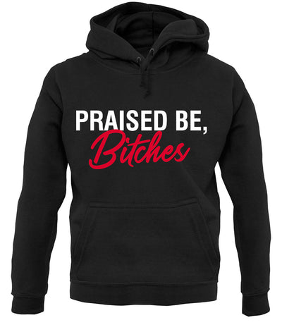 Praised be Bitches Unisex Hoodie