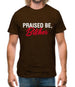 Praised be Bitches Mens T-Shirt