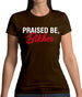 Praised be Bitches Womens T-Shirt