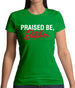 Praised be Bitches Womens T-Shirt