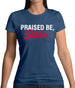 Praised be Bitches Womens T-Shirt