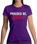 Praised be Bitches Womens T-Shirt