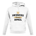 Princes Are Born In April unisex hoodie