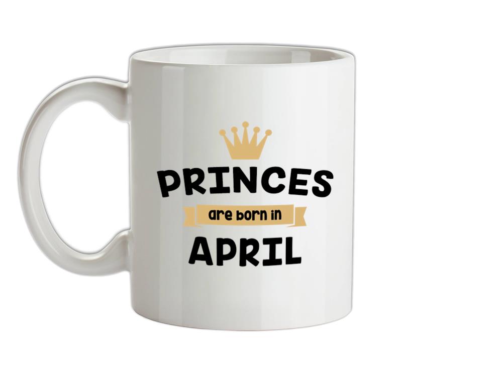 Princes Are Born In April Ceramic Mug