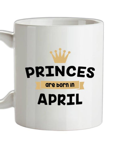 Princes Are Born In April Ceramic Mug