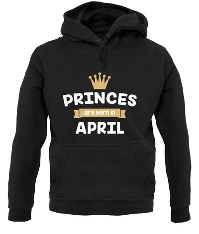 Princes Are Born In April unisex hoodie