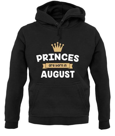 Princes Are Born In August unisex hoodie