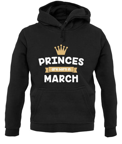 Princes Are Born In March unisex hoodie